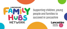 Family Hubs supporting children, young people and families to succeed in Lancashire 